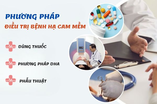 Phương pháp điều trị bệnh hạ cam mềm hiệu quả