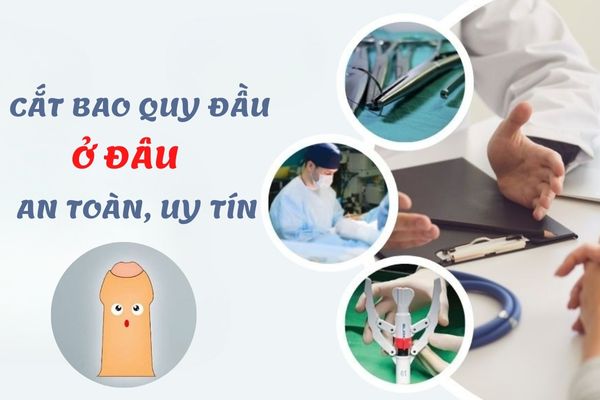 Cắt bao quy đầu ở đâu uy tín, an toàn và đảm bảo hiệu quả nhất?