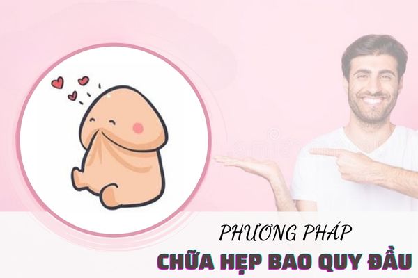 Phương pháp chữa hẹp bao quy đầu an toàn và hiệu quả