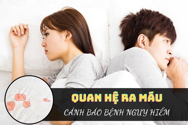 Quan hệ ra máu có sao không?