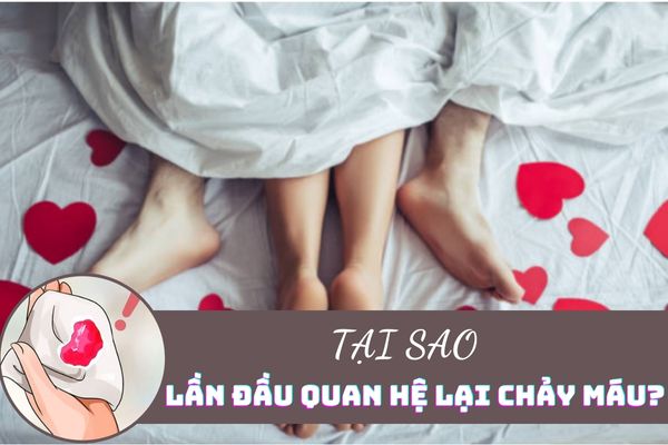 Góc giải đáp: Tại sao lần đầu quan hệ lại chảy máu?