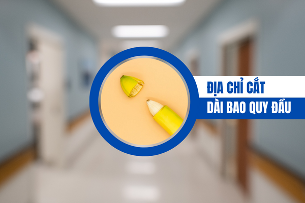 Địa chỉ cắt dài bao quy đầu uy tín.