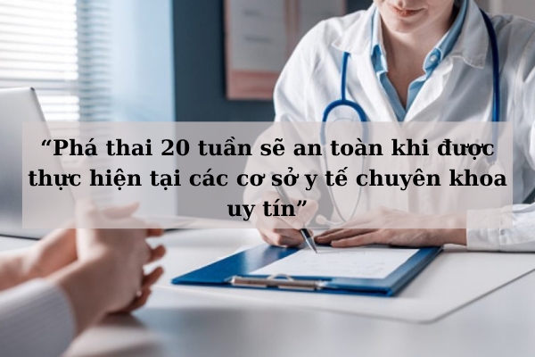 Phá thai 20 tuần có nguy hiểm không?