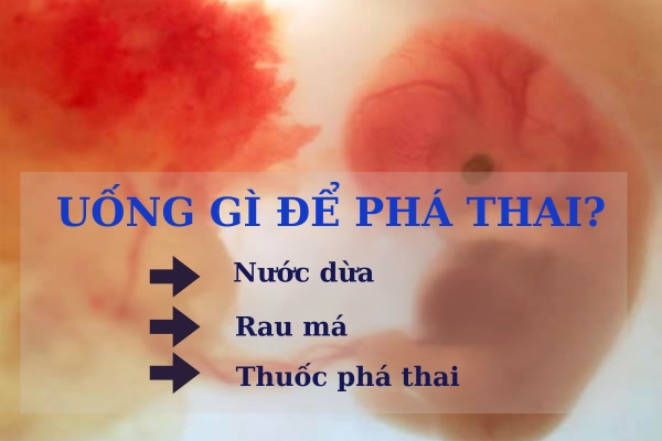 Giải đáp: Uống gì để phá thai?