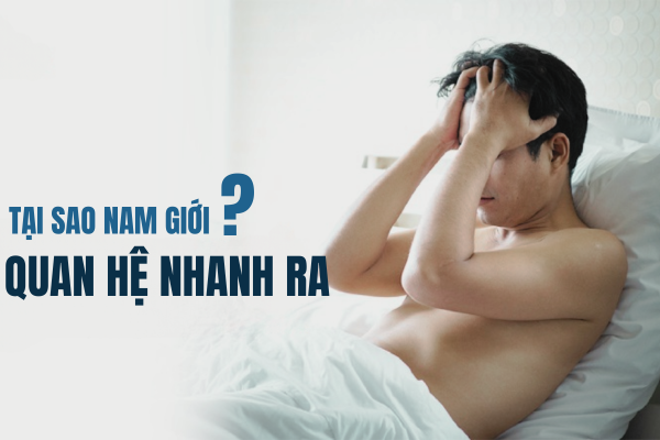 Tại sao nam giới quan hệ nhanh ra?